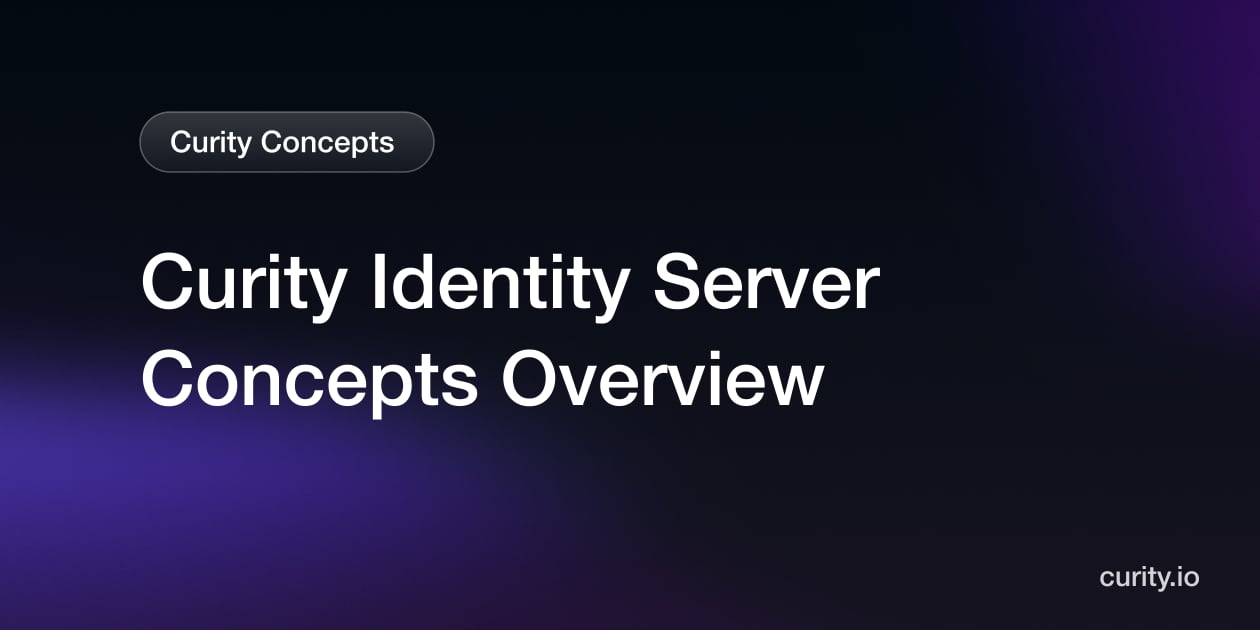 Curity Identity Server Concepts Overview | Curity Identity Server