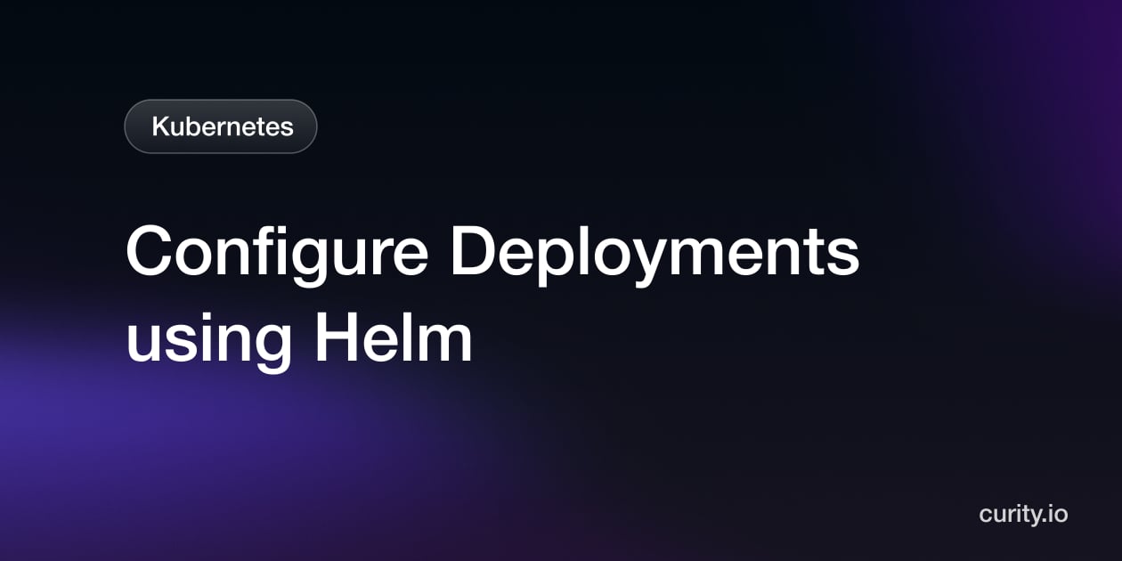 Configure Deployments using Helm | Curity Identity Server