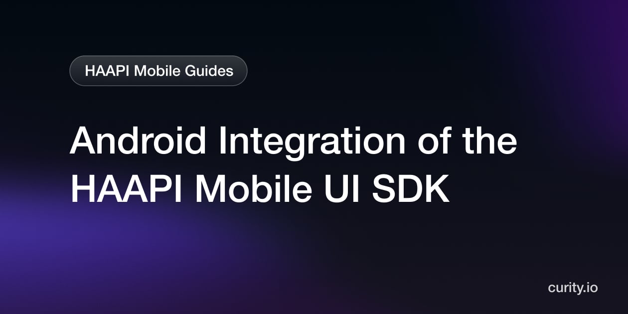 Android Integration Android Integration of the HAAPI Mobile UI SDK | Curity Identity Server