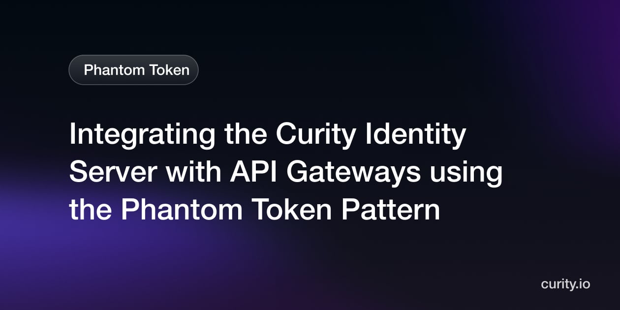 API Gateways Integration | Phantom Token Pattern | Curity
