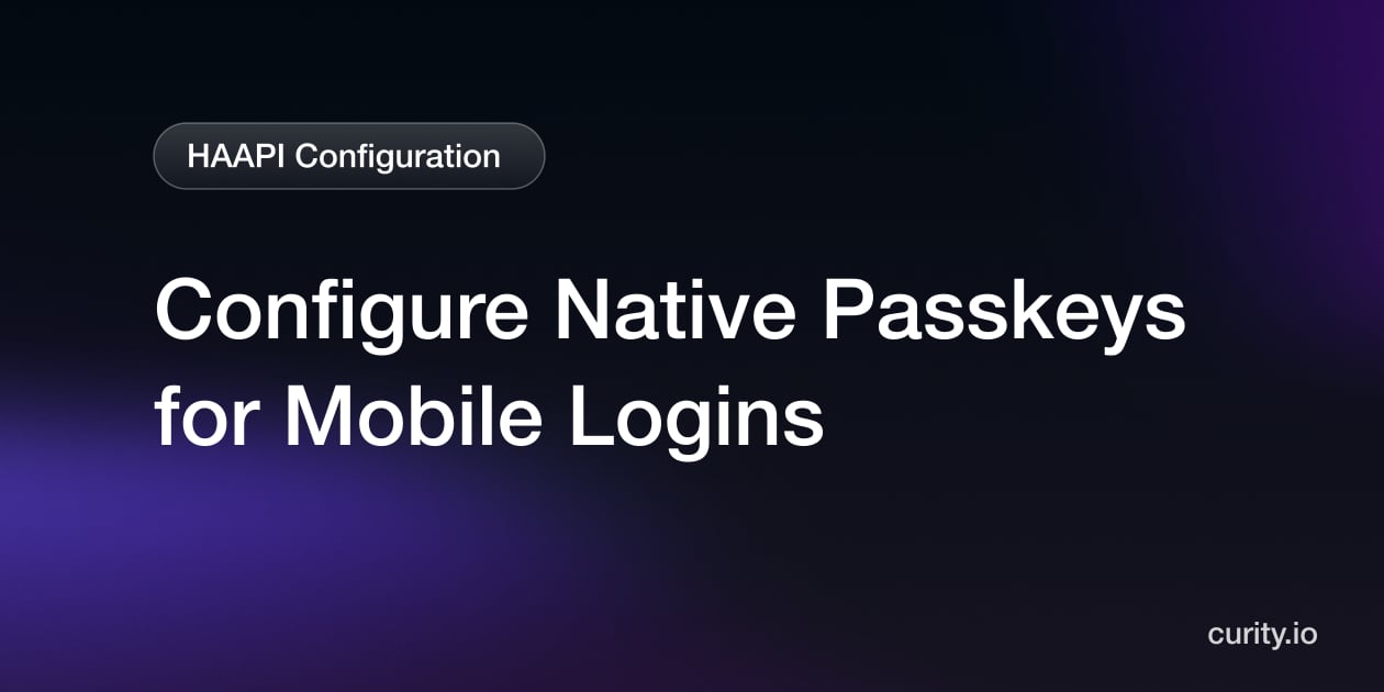How to Configure Native Passkeys for Mobile Logins | Curity