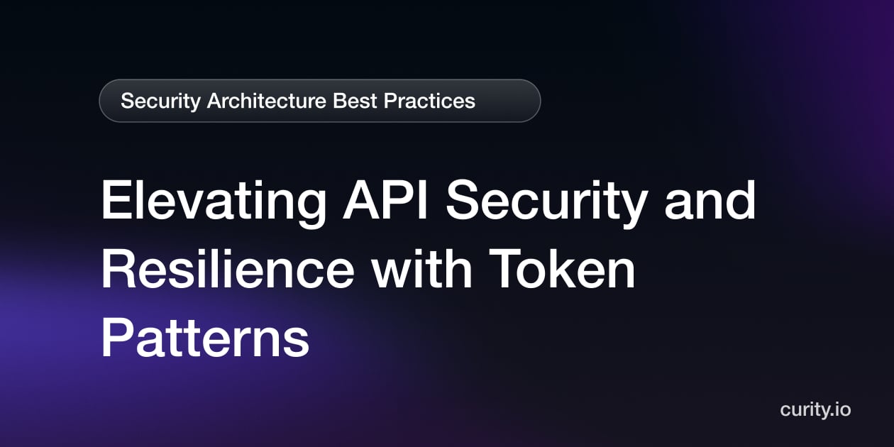 Elevating API Security and Resilience with Token Patterns | Curity ...